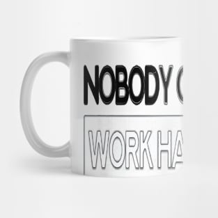 Nobody Cares Work Harder Fitness T-Shirt for men Mug